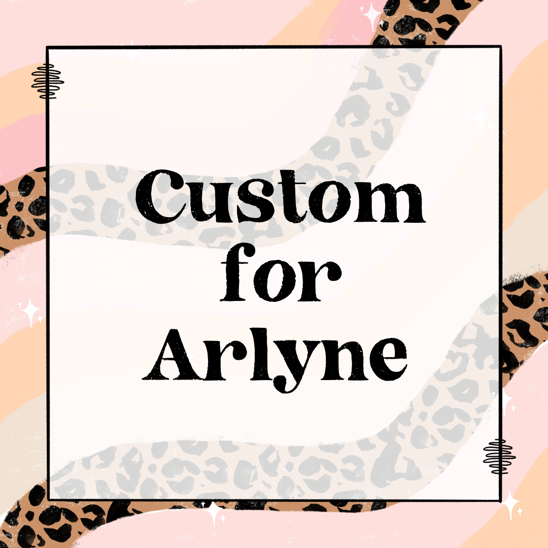 Custom for Arlyne