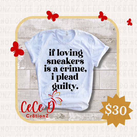 If Loving Sneakers is a Crime Tee
