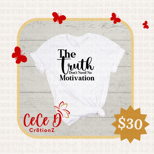 Truth Don’t Need Motivation Tee