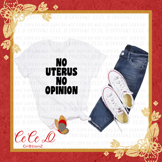 No Uterus No Opinion Tee