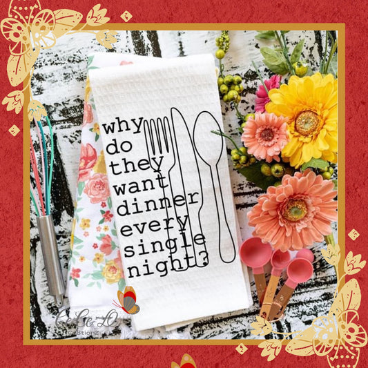 Why Do They Want Dinner Tea Towel (28x28)