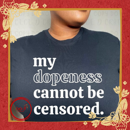 My Dopeness can’t be Censored Tee