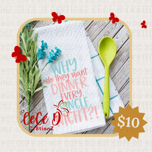 Why Do They Want Dinner Tea Towel (28x28)